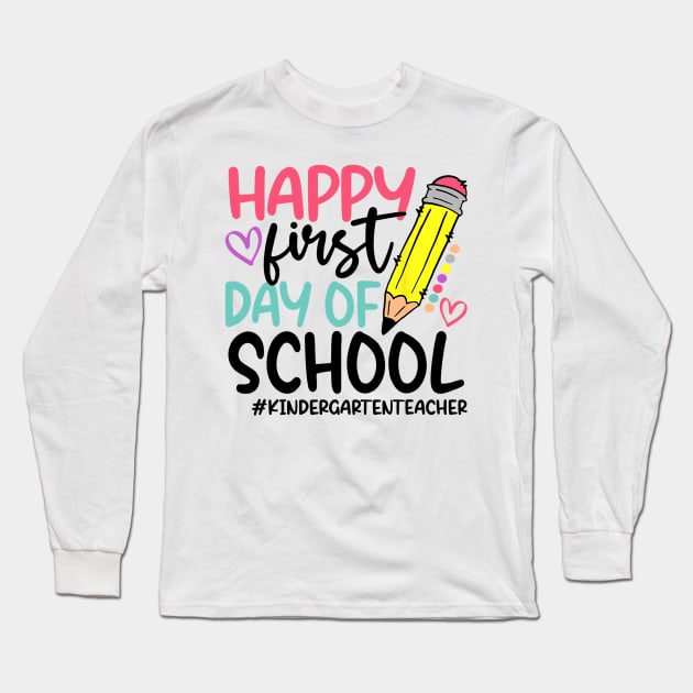 Kindergarten Teacher Happy First Day of school Funny Long Sleeve T-Shirt by torifd1rosie